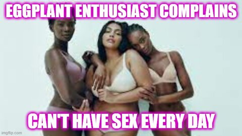 Helios Blog 183 | Former Eggplant Enthusiast Complains That She Can't Have Sex Every Day