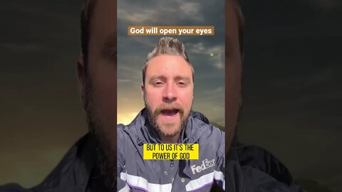 God will open your eyes