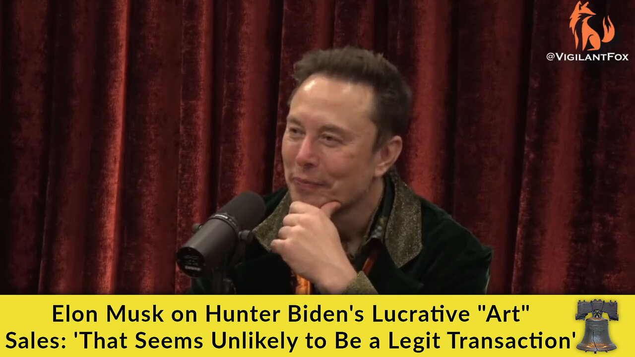 Elon Musk on Hunter Biden's Lucrative "Art" Sales: 'That Seems Unlikely to Be a Legit Transaction'