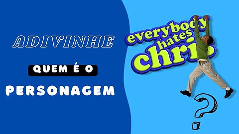 ADIVINHE O PERSONAGEM | CHRIS