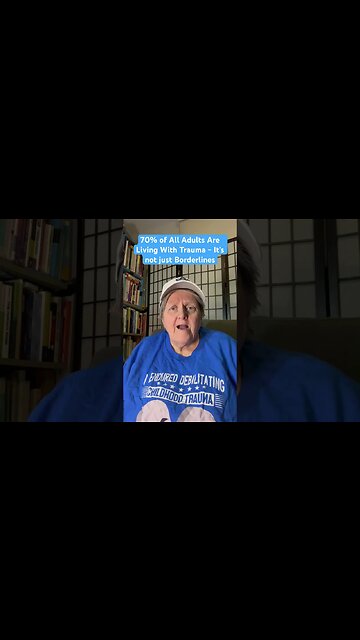 70% Of Adults Are Living W/Trauma - Not Just Borderlines - New Cluster B World Podcast Coming