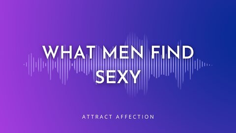 What Men Find Attractive in Women