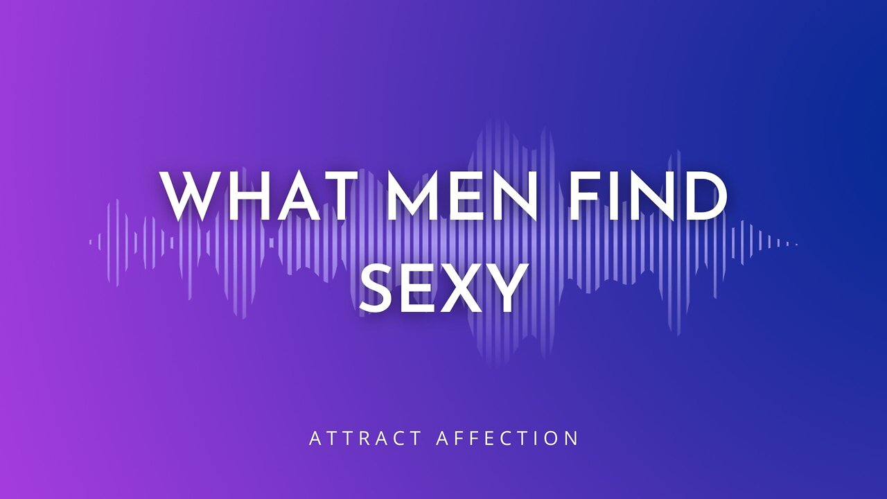 What Men Find Attractive in Women