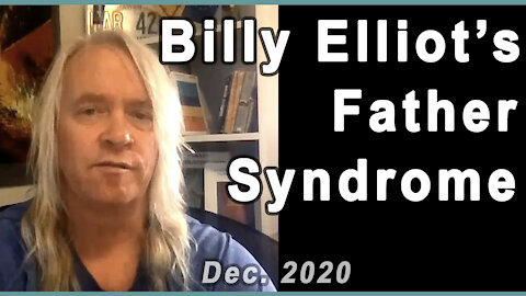 Billy Elliot's Father Syndrome - Covid & realization - re-upload of my Dec. 2020 video