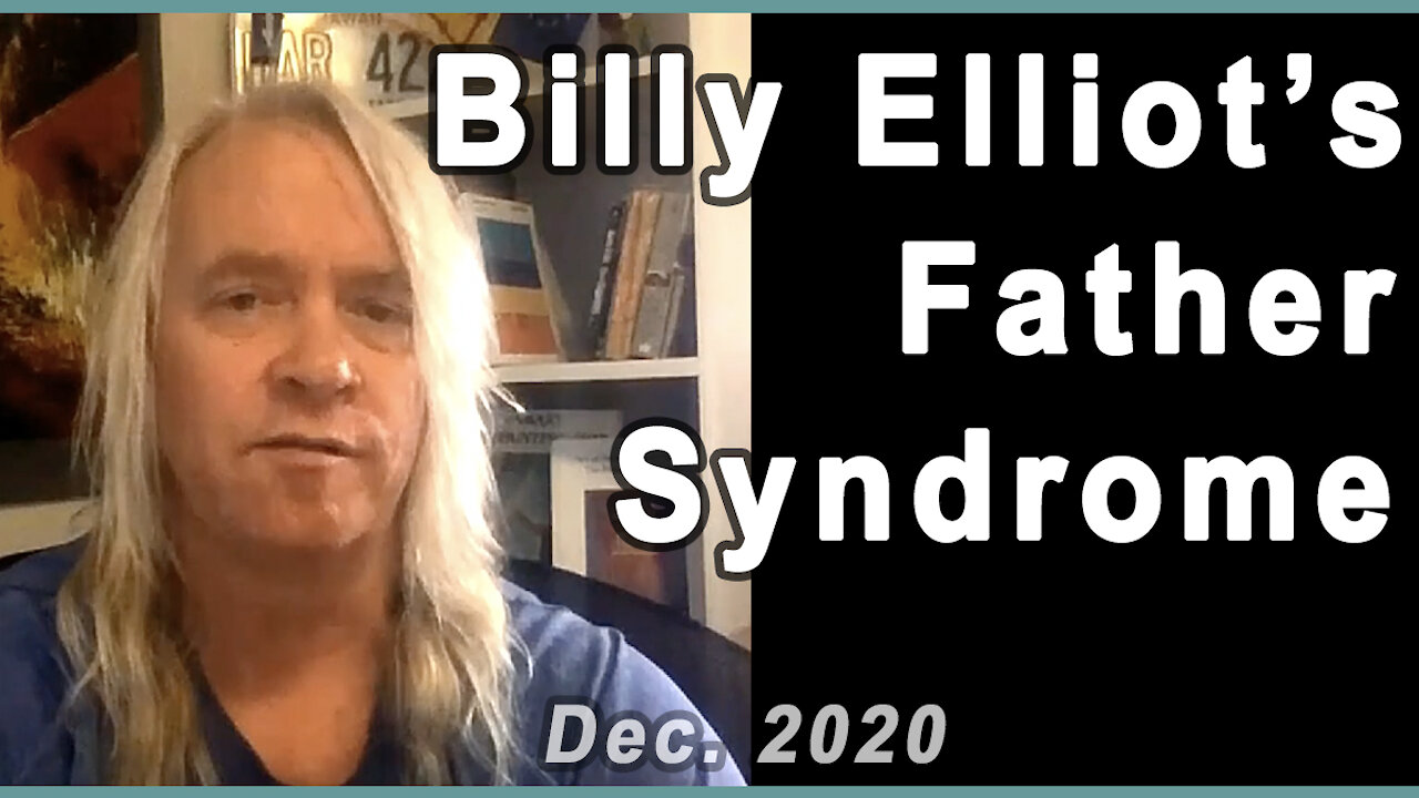 Billy Elliot's Father Syndrome - Covid & realization - re-upload of my Dec. 2020 video