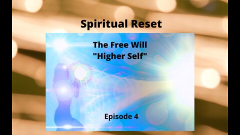 The Free Will Entity - "Higher Self" | Spiritual Reset | Episode 4