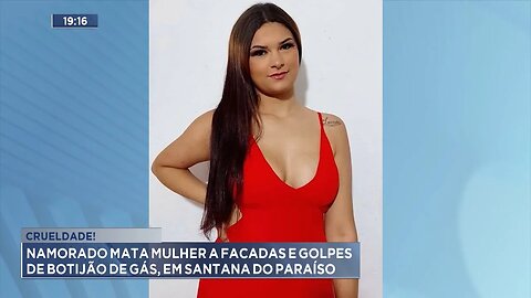 Crueldade: Namorado Mata Mulher a Facadas e Golpes de Botijão de Gás, em Santana do Paraíso.