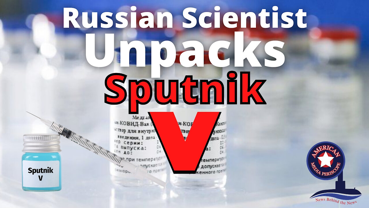 Russian Scientist Unpacks Sputnik V
