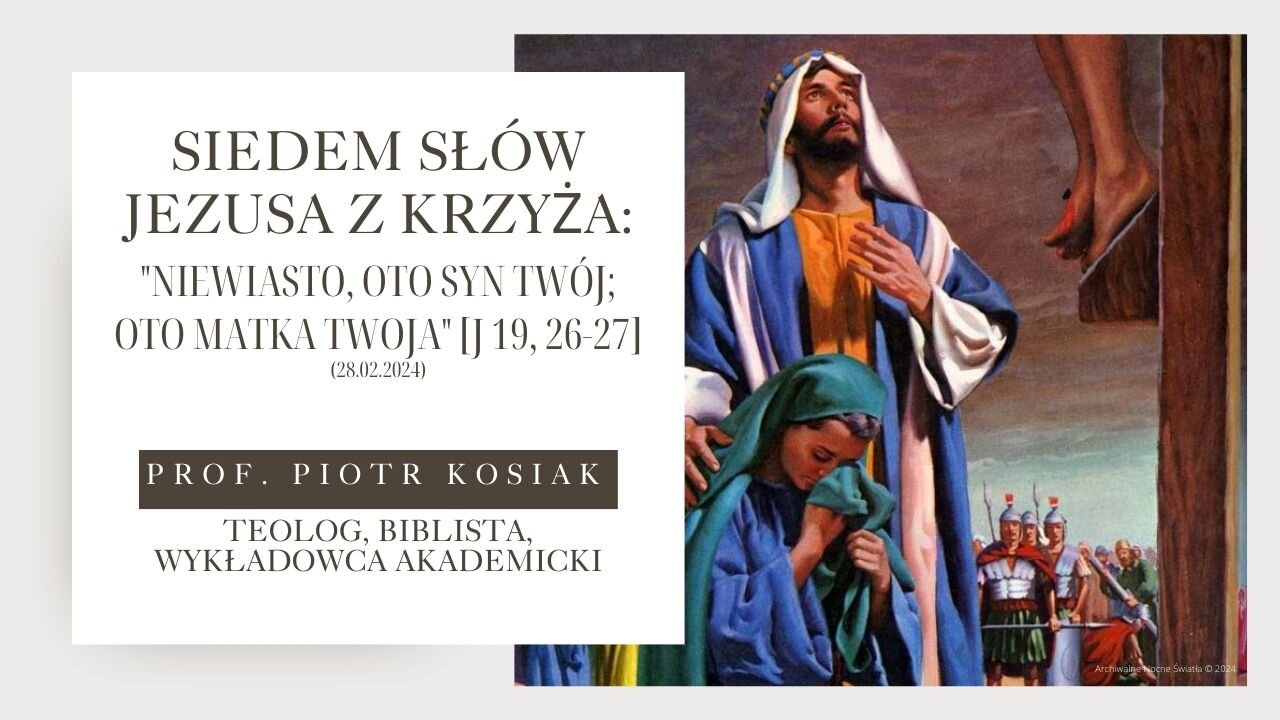 Siedem Słów Jezusa z Krzyża: "Niewiasto, oto syn Twój; oto Mata twoja" [J 19, 26-27] (28.02.2024)