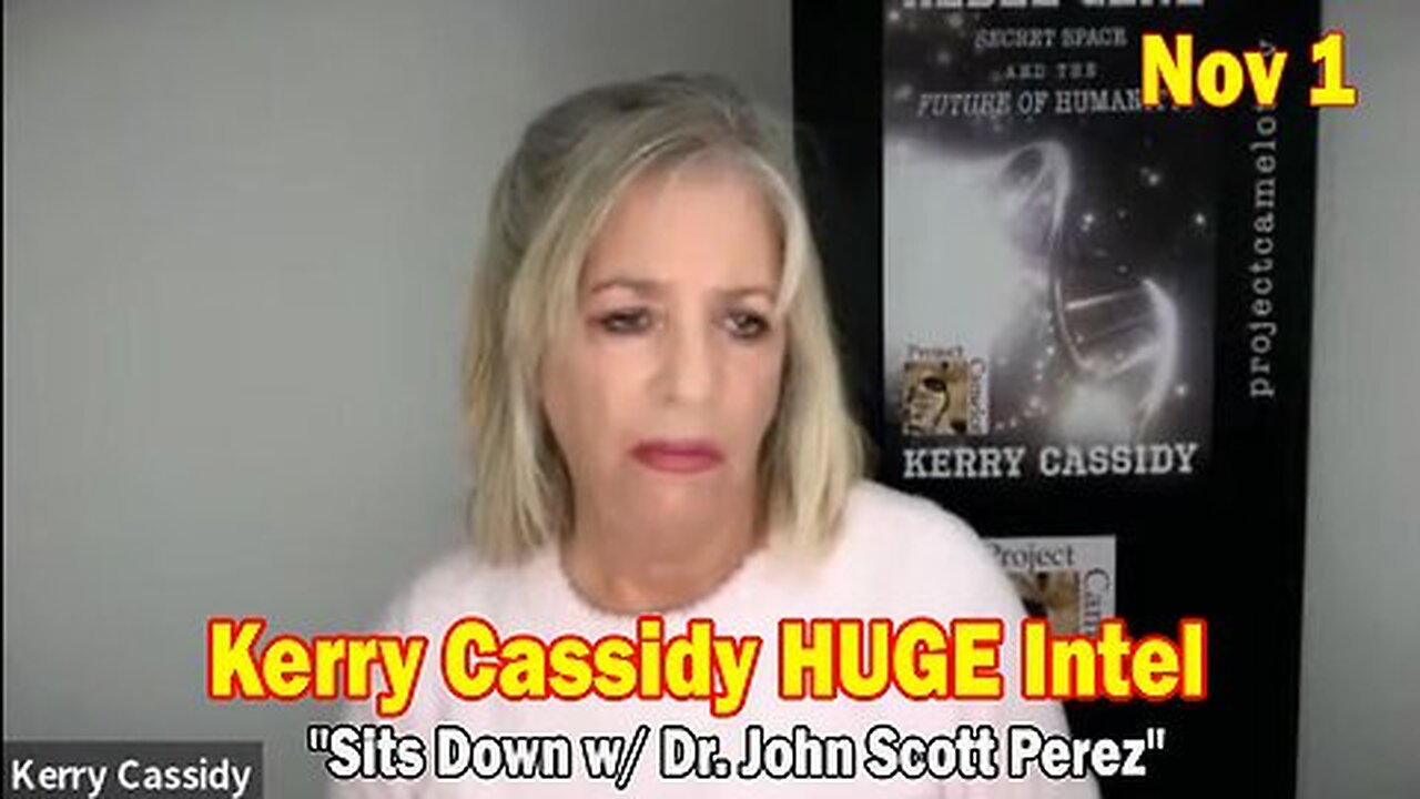 Kerry Cassidy HUGE Intel Nov 1- 'Kerry Cassidy Sits Down w- Dr. John Scott Perez'