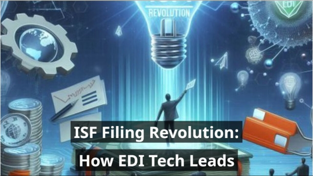 Unlocking the Future: How EDI Technology is Revolutionizing ISF Filing