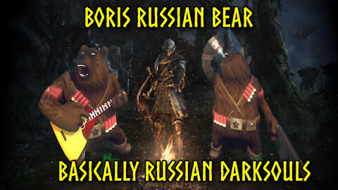 Boris Russian Bear is basically Dark Souls.