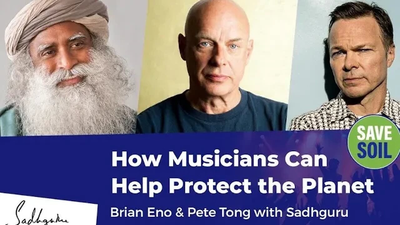 How Musicians Can Help Protect the Planet Brian Eno & Pete Tong with Sadhguru