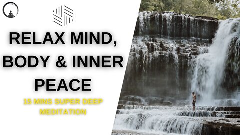 15 Minutes Super Deep Meditation Music: Relax Mind Body, Inner Peace, Relaxing Music.