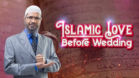 Islamic Love Before Wedding - Dr Zakir Naik