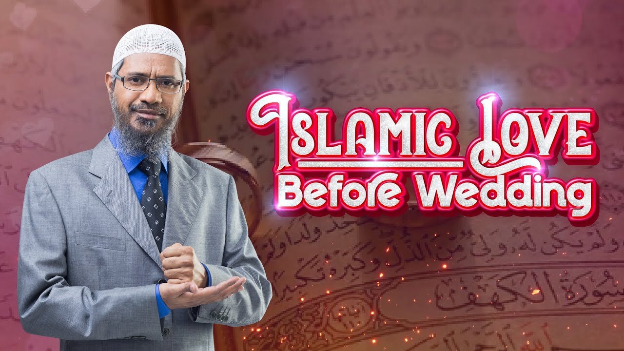 Islamic Love Before Wedding - Dr Zakir Naik