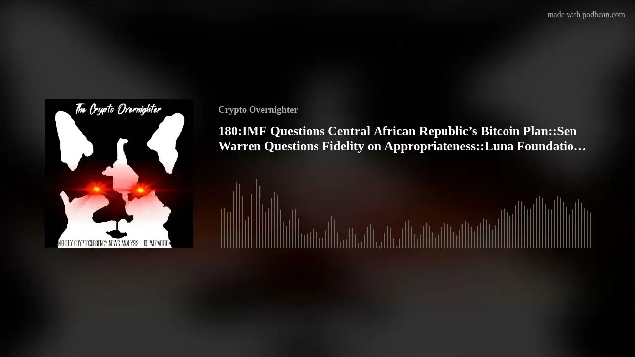 180:IMF Questions Central African Republic’s Bitcoin Plan::Sen Warren Questions Fidelity on (..)