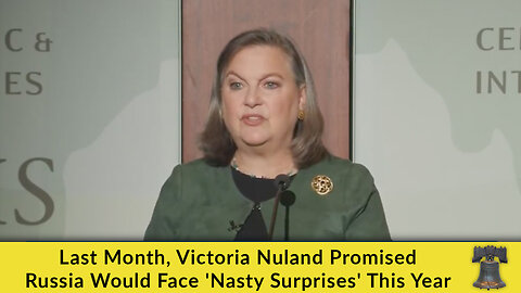 Last Month, Victoria Nuland Promised Russia Would Face 'Nasty Surprises' This Year