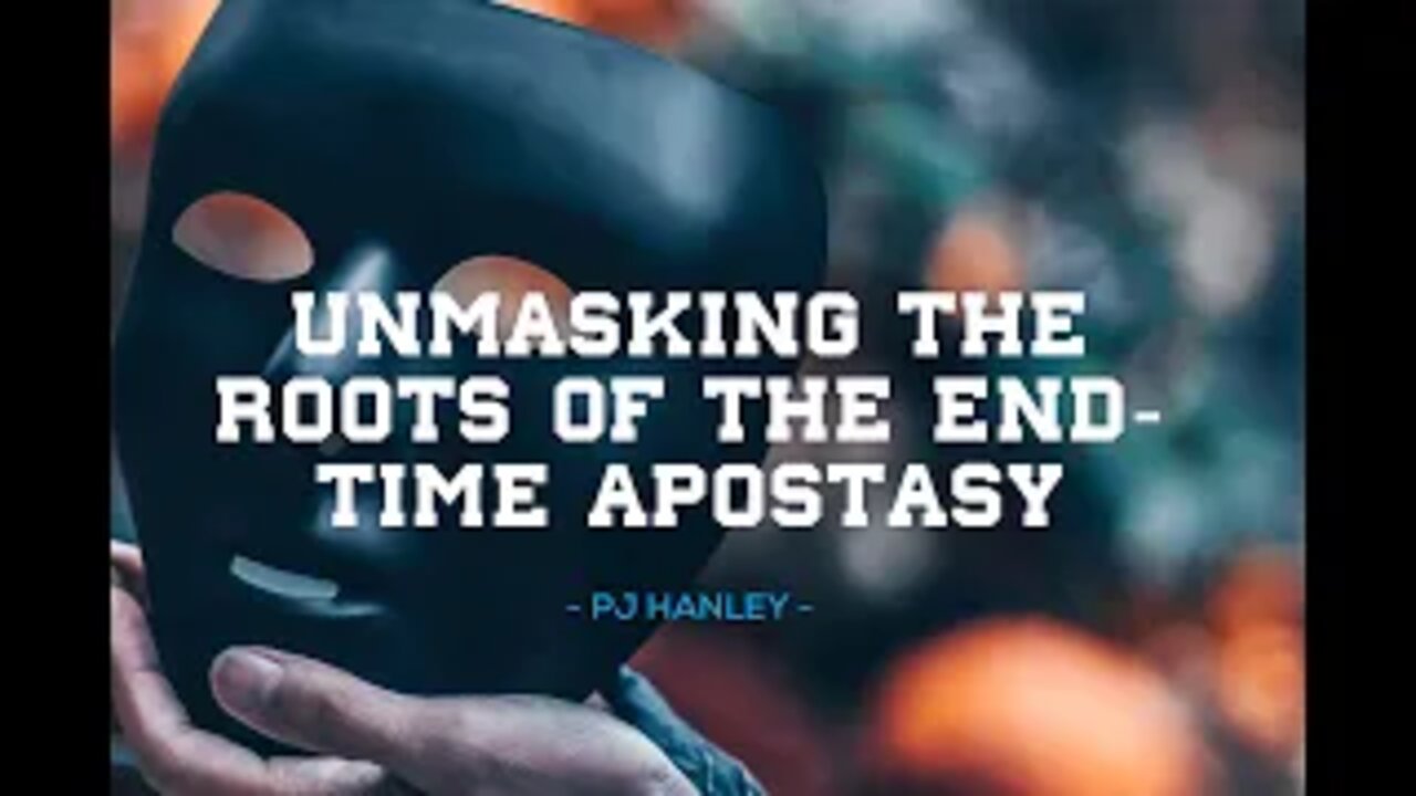 Unmasking the Roots of End- Times Apostasy pt. 1 - PJ Hanley