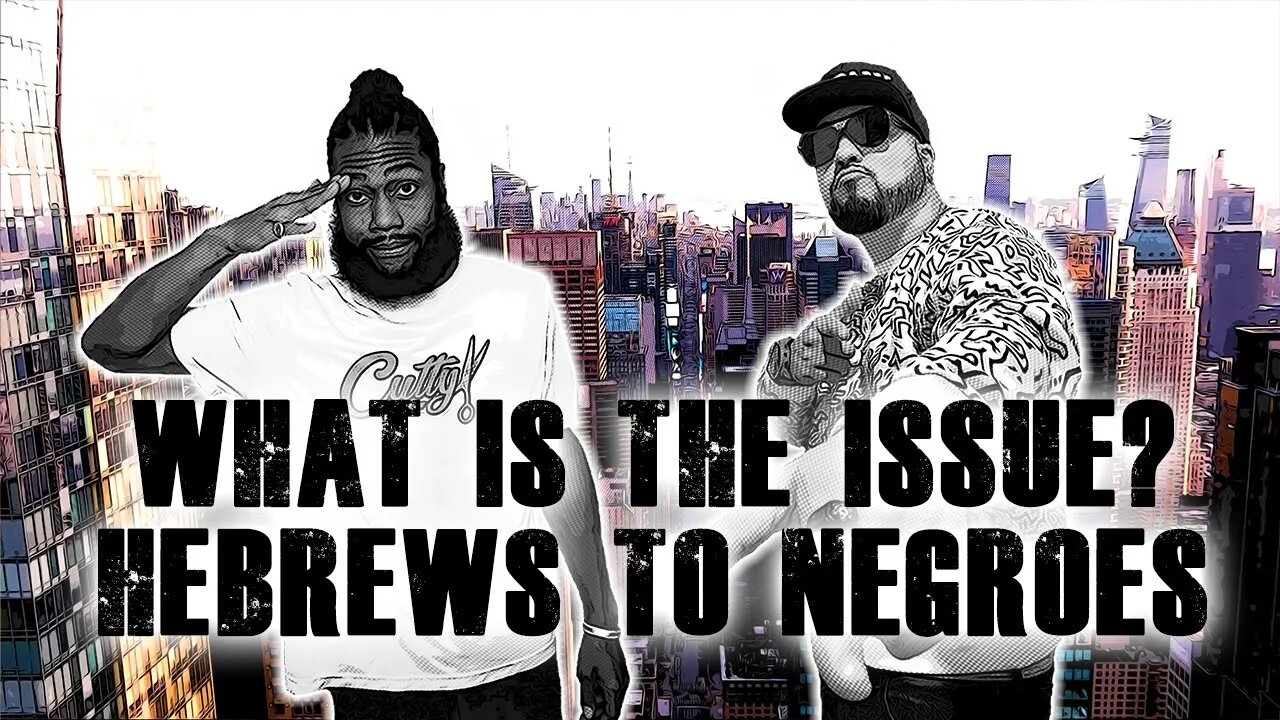 What's The Issue w/Hebrews to Negroes?