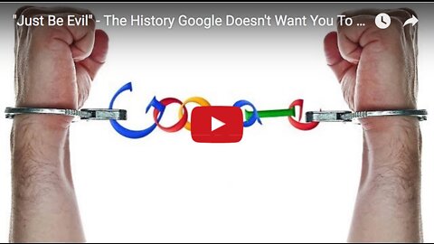 Just Be Evil - The History Google Doesn't Want You To Know