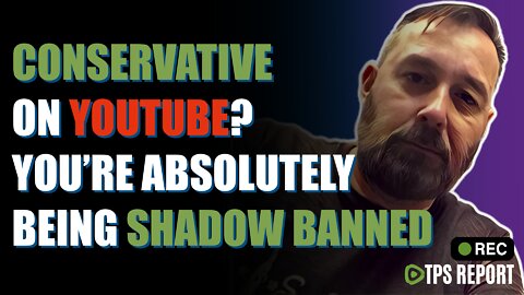 Conservative on YouTube? You are absolutely being shadow banned