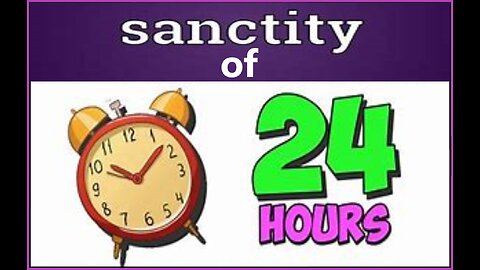 THE SANCTITY OF 24 HOURS #20