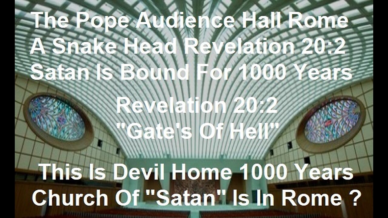 Pope's Audience Hall Is A Snake Head Revelation 20:2 Satan Is Bound Thousand Years