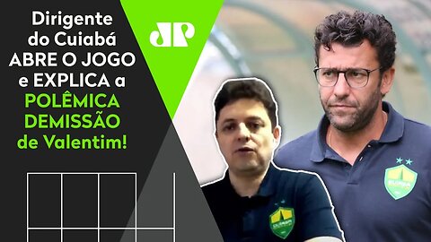 EXCLUSIVO! "O Valentim foi DEMITIDO porque..." Dirigente do Cuiabá ABRE O JOGO e comenta BOATOS!