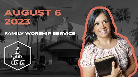 August 6, 2023 | Pastor Esther R. Gallegos | Christ Miracle Center