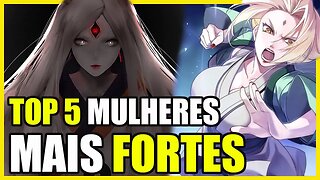 TOP 5 MULHERES MAIS FORTES E PODEROSAS DE NARUTO!