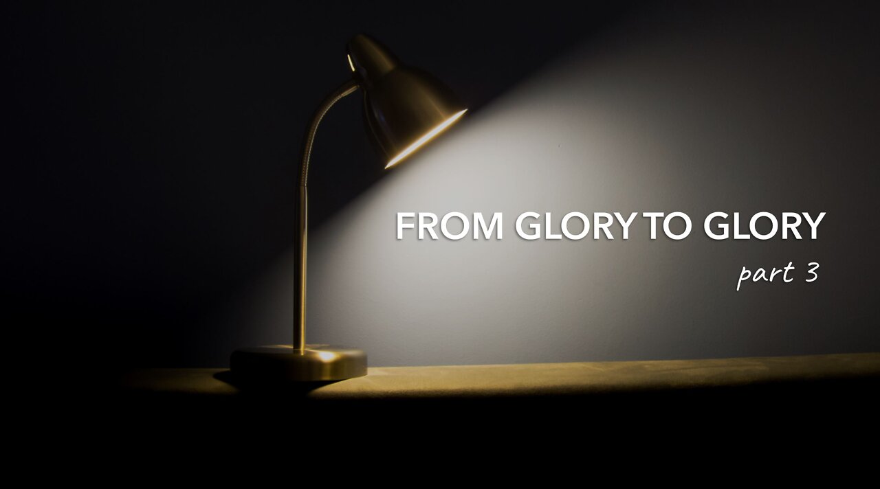 FROM GLORY TO GLORY part 3