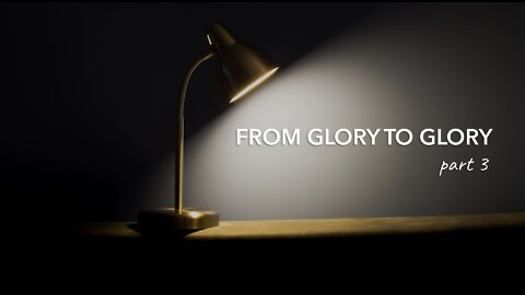 FROM GLORY TO GLORY part 3