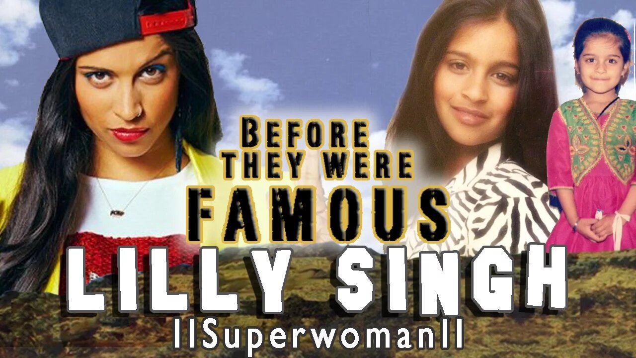 LILLY SINGH - Before They Were Famous - iiSuperwomanii