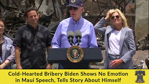 Cold-Hearted Bribery Biden Shows No Emotion in Maui Speech, Tells Story About Himself