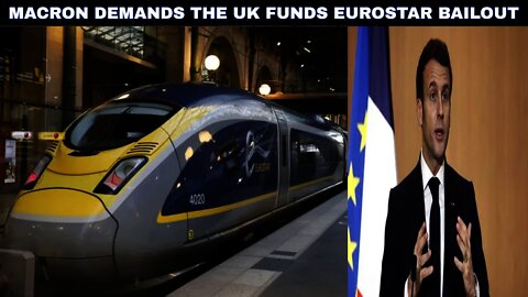 Macron Demands The UK Bailout Eurostar. Boris Will Have To Do It!!! 🤦‍♂️