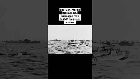 em 1944. Mar da Normandia. Ondulação mais pesada do que eu pensava. #war #guerra #ww2 #history