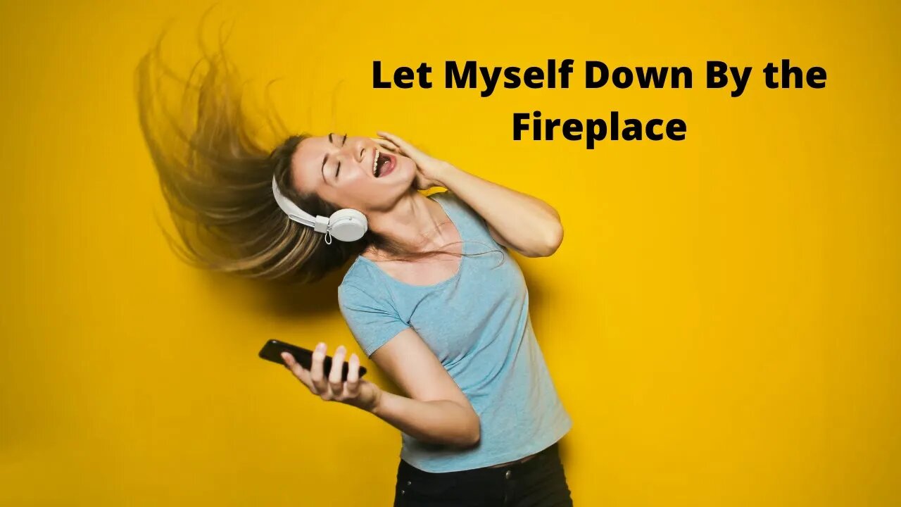 Let Myself Down By the Fireplace | Pop Music