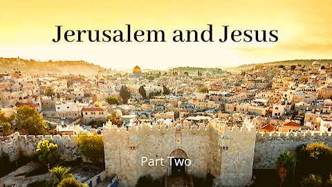 Jerusalem and Jesus part 2