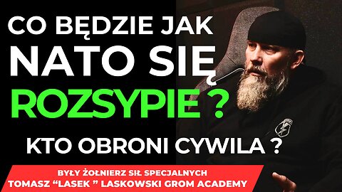 CZY NATO SIĘ ROZSYPIE ? KTO ZABEZPIECZY CYWILA ? OBRONA CYWILNA ? „LASEK” - GROM ACADEMY #1/2