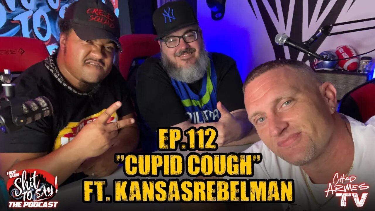 IGSSTS: The Podcast (Ep.112) “Cupid Cough” | Ft. Kansas Rebel Man