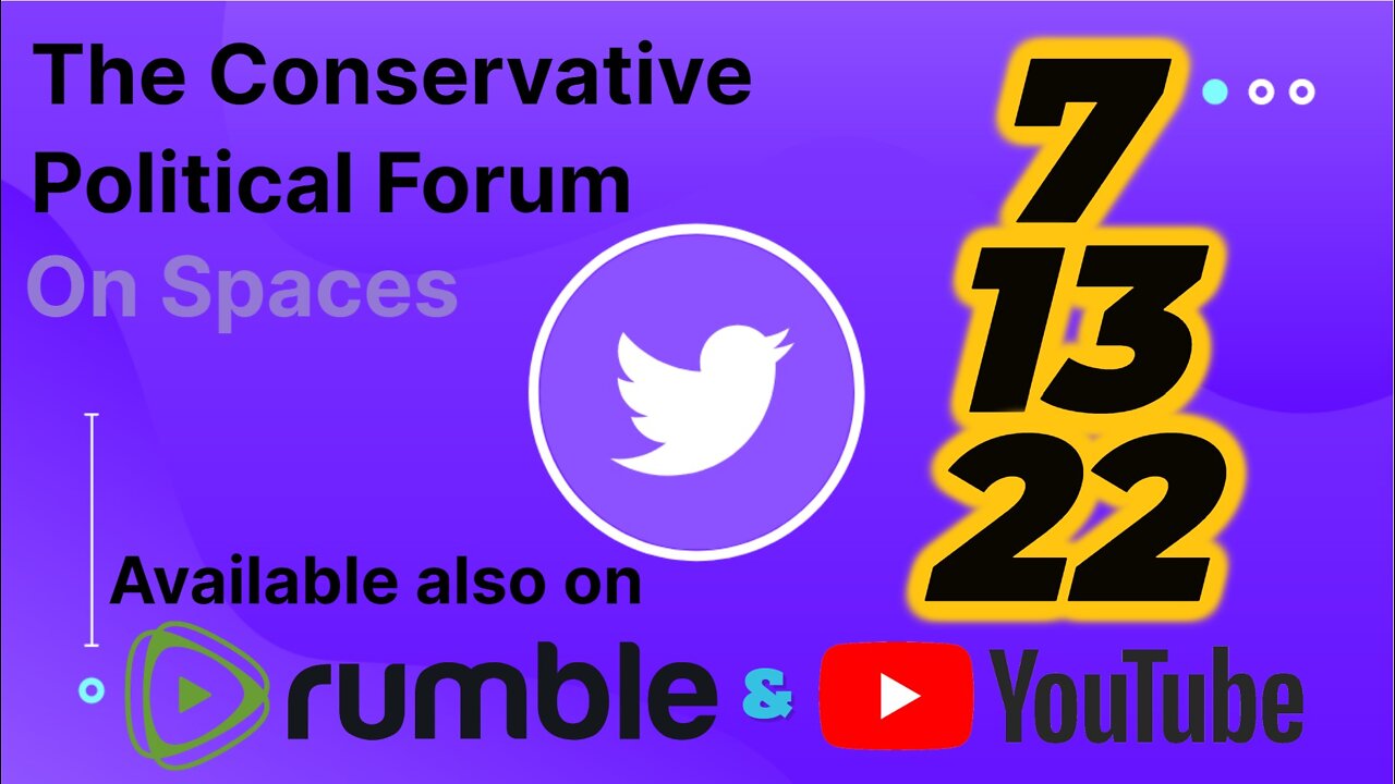 🎙The Conservative Political Forum 🎙 -- 7/13/22