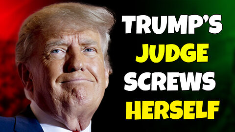 TRUMP'S JUDGE SCREWS HERSELF | PLAN BACKFIRES