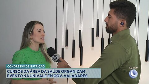 Congresso de Nutrição: Cursos da área da saúde organizam evento na Univale em Gov. Valadares.