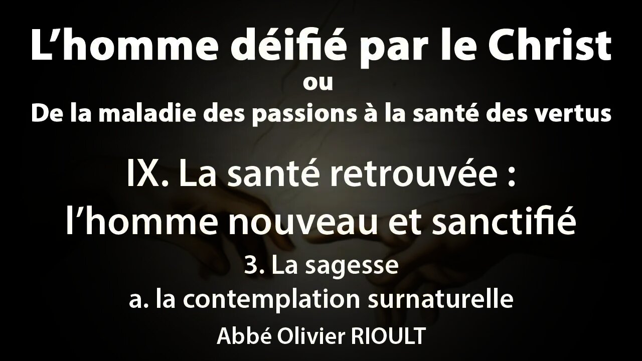 L’homme déifié par le Christ : IX.La santé retrouvée 3.La sagesse: contemplation surnaturelle(33/34)