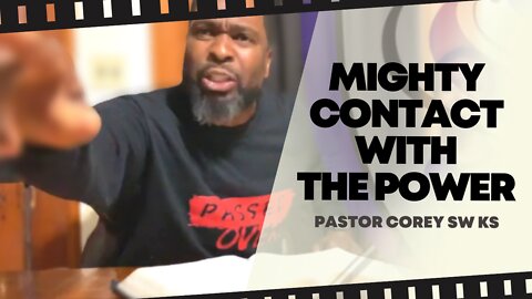 Mighty Contact With The Power | Pastor Corey