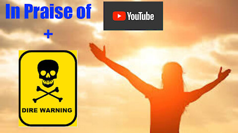 In PRAISE of YouTube's Benefit for Humanity + a Warning Against Censorship and Ideological Infection