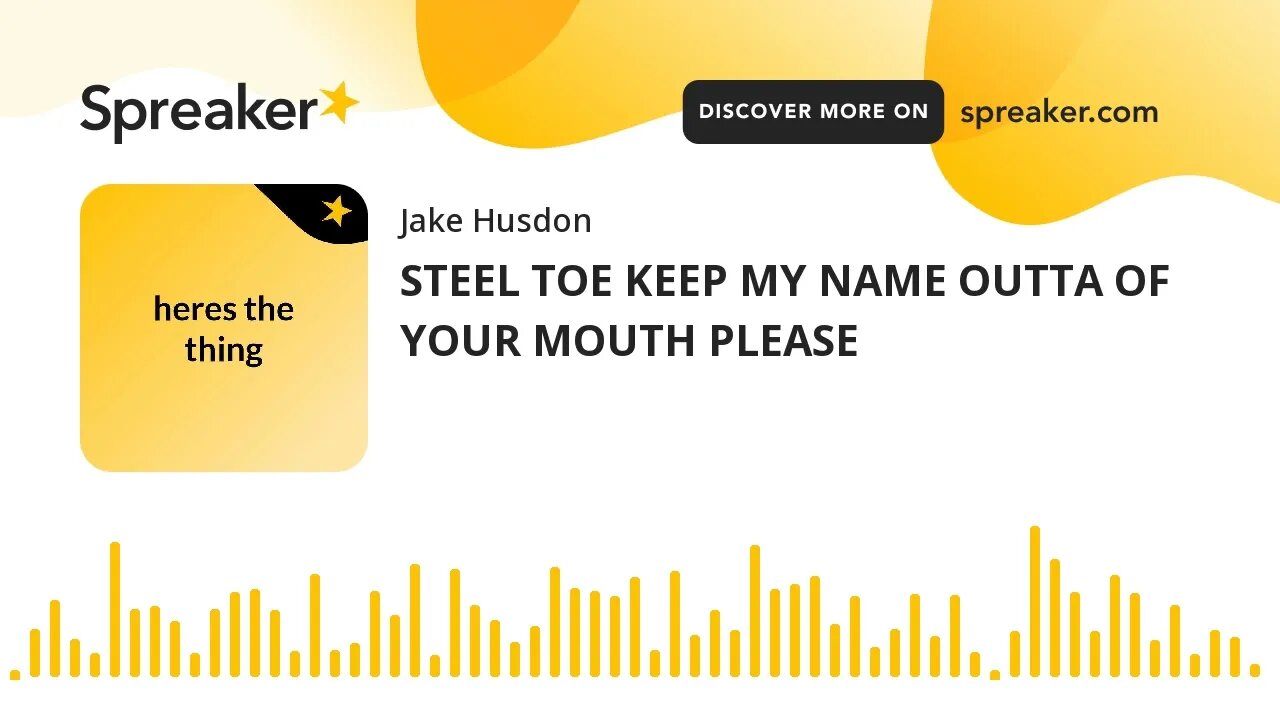 STEEL TOE KEEP MY NAME OUTTA OF YOUR MOUTH PLEASE (made with Spreaker)