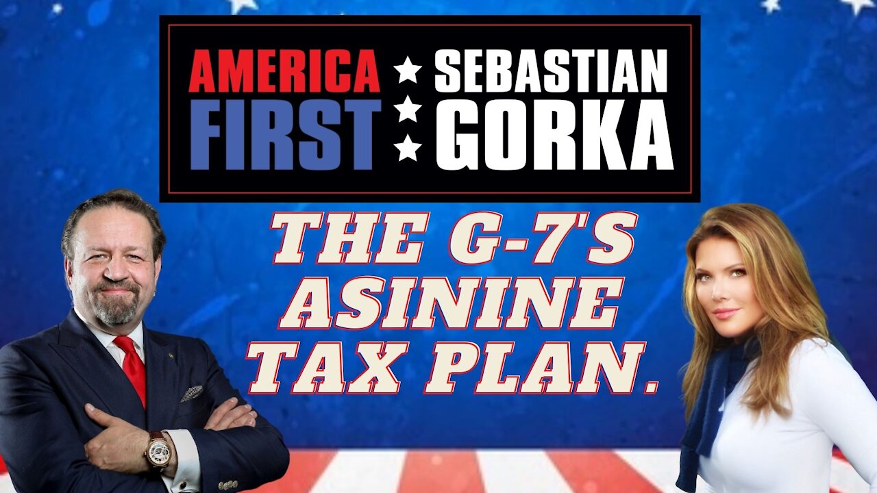 The G-7's asinine tax plan. Trish Regan with Sebastian Gorka on AMERICA First