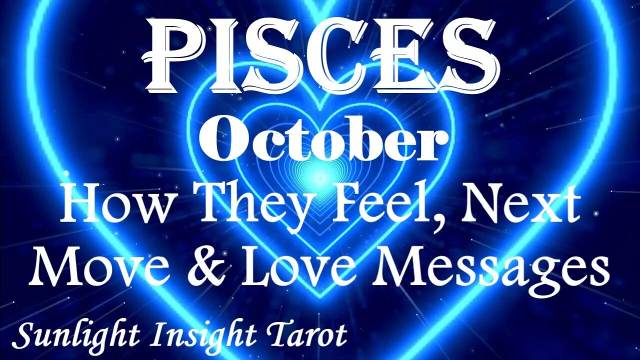 Pisces *They're Planning A Deep Conversation To Understand Each Other Better* October How They Feel